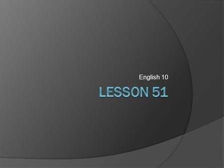 English 10. 10 Steps Mastery Test 5  No talking. No iPods.  Turn into the tray when finished and pick up the Chapter 6 notes handout to work on until.