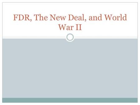 FDR, The New Deal, and World War II. The Great Depression and the New Deal In 1932, in the midst of the Great Depression, Franklin D. Roosevelt of New.