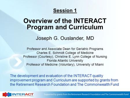 Joseph G. Ouslander, MD Professor and Associate Dean for Geriatric Programs Charles E. Schmidt College of Medicine Professor (Courtesy), Christine E.