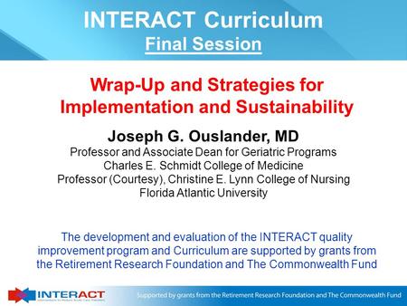 Joseph G. Ouslander, MD Professor and Associate Dean for Geriatric Programs Charles E. Schmidt College of Medicine Professor (Courtesy), Christine E.