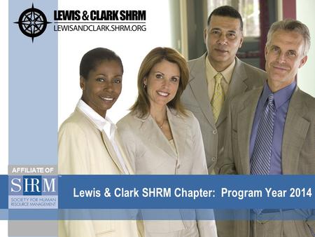 Lewis & Clark SHRM Chapter: Program Year 2014 AFFILIATE OF.