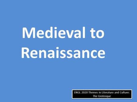 ENGL 2020 Themes in Literature and Culture: The Grotesque Medieval to Renaissance.