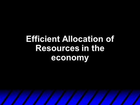 Efficient Allocation of Resources in the economy.