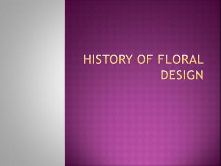 History of Floral Design