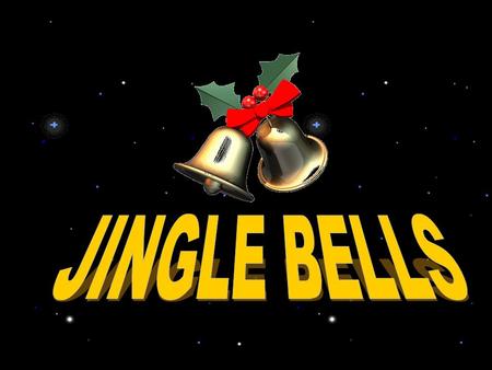 JINGLE BELLS.