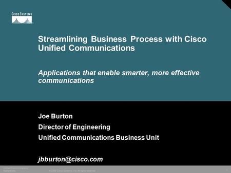 1 © 2005 Cisco Systems, Inc. All rights reserved. Unified Communications Applications Streamlining Business Process with Cisco Unified Communications Applications.