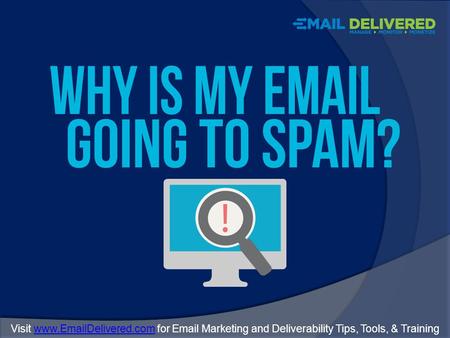 Visit www.EmailDelivered.com for Email Marketing and Deliverability Tips, Tools, & Trainingwww.EmailDelivered.com.