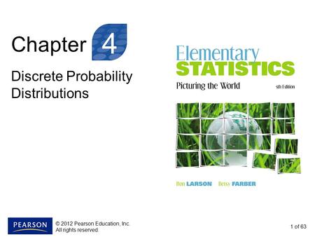 Chapter Discrete Probability Distributions 1 of 63 4 © 2012 Pearson Education, Inc. All rights reserved.