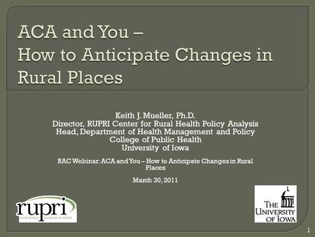 Keith J. Mueller, Ph.D. Director, RUPRI Center for Rural Health Policy Analysis Head, Department of Health Management and Policy College of Public Health.