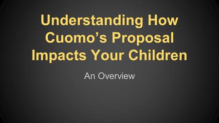 Understanding How Cuomo’s Proposal Impacts Your Children An Overview.