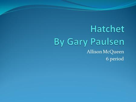 Allison McQueen 6 period. Setting Brian Robeson is in a two person plane when the pilot has a heart attack. Brian has to land the plane. Brian lands the.