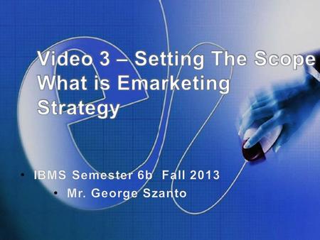 Topics Video Lecture # 3 What is “e” strategy – setting the context of eMarketing for this class A Model for eMarketing Strategic Analysis eMarketing.