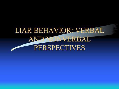 LIAR BEHAVIOR: VERBAL AND NONVERBAL PERSPECTIVES.