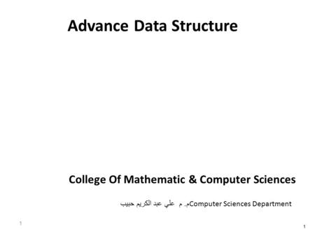 Advance Data Structure 1 College Of Mathematic & Computer Sciences 1 Computer Sciences Department م. م علي عبد الكريم حبيب.