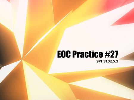 EOC Practice #27 SPI 3102.5.3. EOC Practice #27 Using a scatterplot, determine if a linear relationship exists and describe the association between variables.