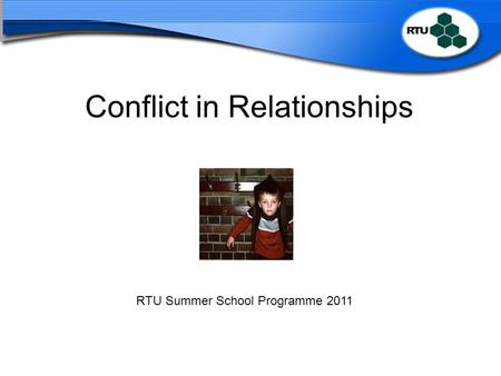 Conflict in Relationships RTU Summer School Programme 2011.