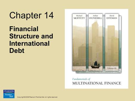 Copyright © 2009 Pearson Prentice Hall. All rights reserved. Chapter 14 Financial Structure and International Debt.