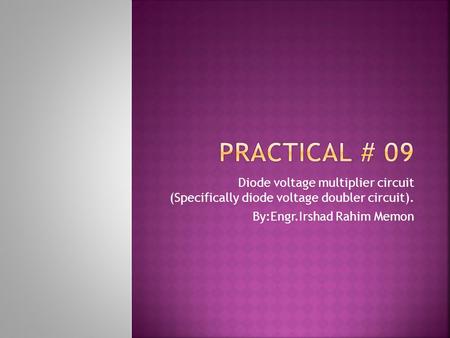 Diode voltage multiplier circuit (Specifically diode voltage doubler circuit). By:Engr.Irshad Rahim Memon.