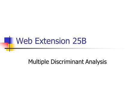 Web Extension 25B Multiple Discriminant Analysis.