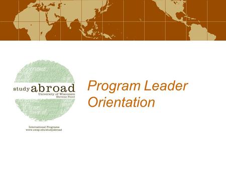 Program Leader Orientation. Today’s Agenda: Student Recruitment and Preparation Group Safety & Health Conduct & Responsibilities Financial Management.