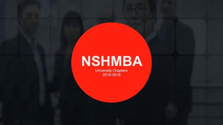 NSHMBA University Chapters 2015-2016. Thank you for your valuable time. WELCOME.