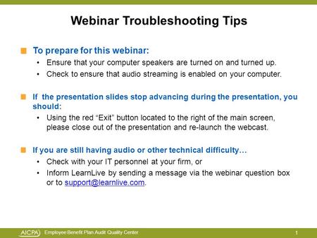 Employee Benefit Plan Audit Quality Center Webinar Troubleshooting Tips To prepare for this webinar: Ensure that your computer speakers are turned on and.