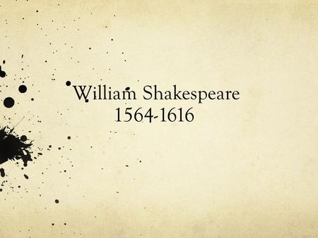 William Shakespeare 1564-1616.