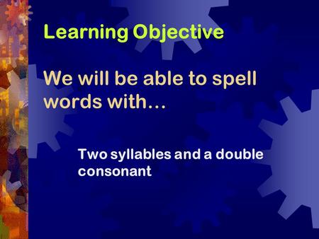 Learning Objective We will be able to spell words with…