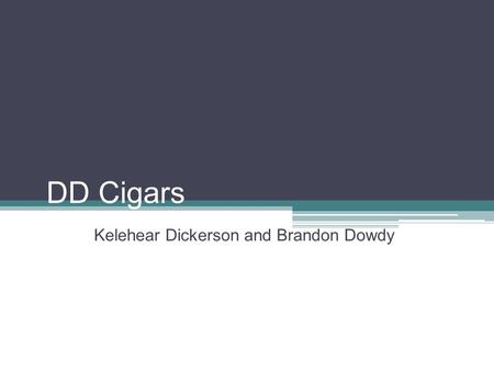 DD Cigars Kelehear Dickerson and Brandon Dowdy.