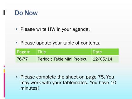 Do Now  Please write HW in your agenda.  Please update your table of contents.  Please complete the sheet on page 75. You may work with your tablemates.