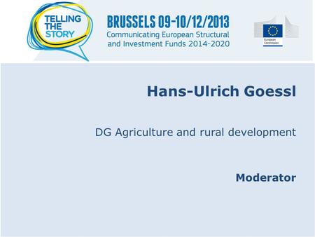 Hans-Ulrich Goessl DG Agriculture and rural development Moderator.