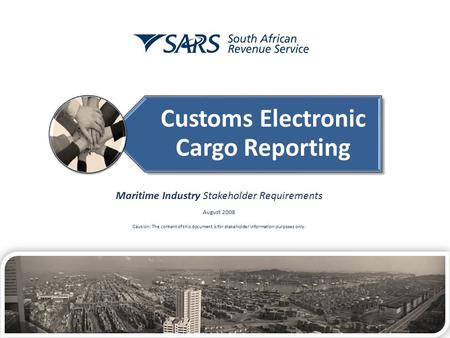 Customs Electronic Cargo Reporting Maritime Industry Stakeholder Requirements August 2008 Caution: The content of this document is for stakeholder information.