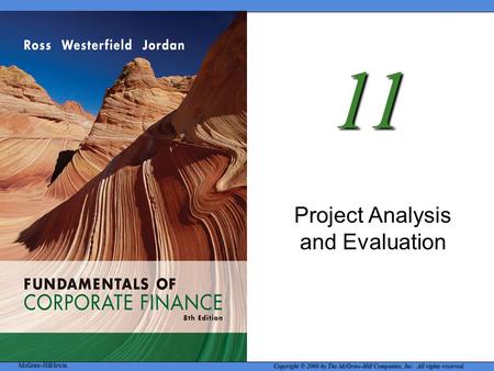 McGraw-Hill/Irwin Copyright © 2008 by The McGraw-Hill Companies, Inc. All rights reserved. 11 Project Analysis and Evaluation.