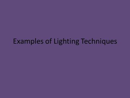 Examples of Lighting Techniques. Backlighting (Example 1) A Picture I took to illustrate Backlighting: An Example from the internet: The picture I took.