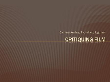 Camera Angles, Sound and Lighting.  Establishing shot A shot, normally taken from a great distance or from a bird's eye view, that establishes where.