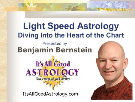 Presented by Benjamin Bernstein Light Speed Astrology Diving Into the Heart of the Chart Its ItsAllGoodAstrology.com.