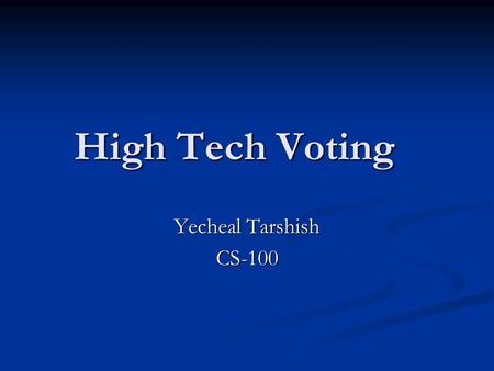 High Tech Voting Yecheal Tarshish CS-100. Why upgrade the voting process? Remember Florida 2000?