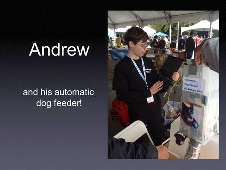 Andrew and his automatic dog feeder!. innate interest support carving identity drive to improve pleasure in problem seeking possibilities expertise in.