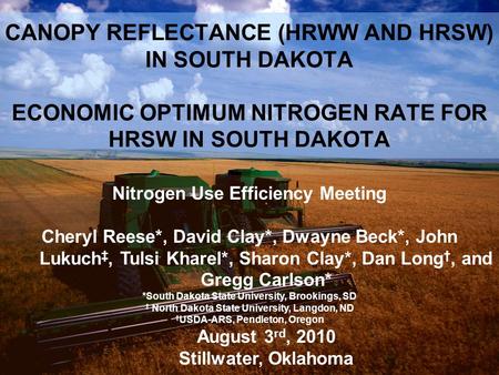 1 CANOPY REFLECTANCE (HRWW AND HRSW) IN SOUTH DAKOTA ECONOMIC OPTIMUM NITROGEN RATE FOR HRSW IN SOUTH DAKOTA Nitrogen Use Efficiency Meeting Cheryl Reese*,