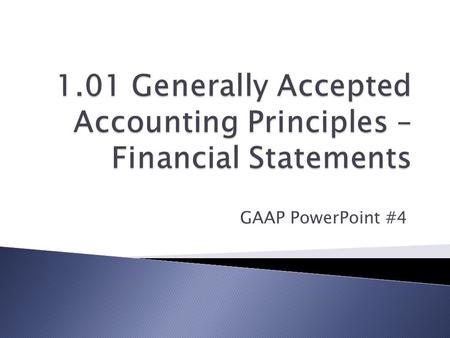 GAAP PowerPoint #4.  A formal record of the financial activities of a business  Includes four basic financial statements: ◦ Balance Sheet (Statement.