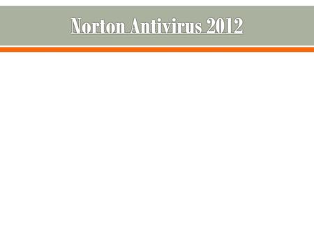  Norton Antivirus, developed and distributed by Symantec Corporation, provides malware prevention and removal during a subscription period. It uses signatures.