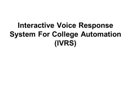 Interactive Voice Response System For College Automation (IVRS)