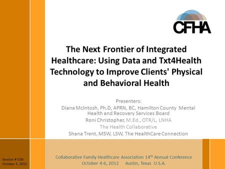 The Next Frontier of Integrated Healthcare: Using Data and Txt4Health Technology to Improve Clients' Physical and Behavioral Health Presenters: Diana McIntosh,