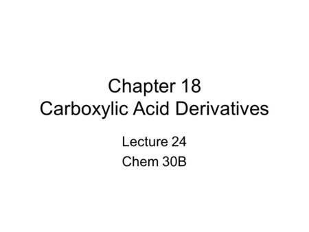 Chapter 18 Carboxylic Acid Derivatives