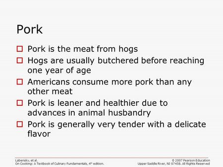 Labensky, et al. On Cooking: A Textbook of Culinary Fundamentals, 4 th edition. © 2007 Pearson Education Upper Saddle River, NJ 07458. All Rights Reserved.