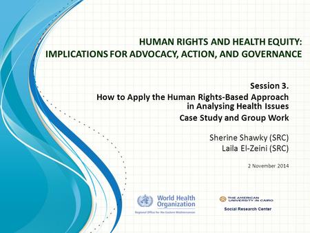 HUMAN RIGHTS AND HEALTH EQUITY: IMPLICATIONS FOR ADVOCACY, ACTION, AND GOVERNANCE Session 3. How to Apply the Human Rights-Based Approach in Analysing.