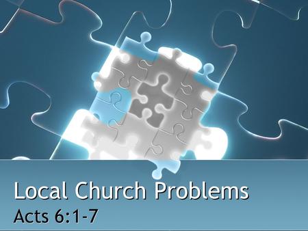 Local Church Problems Acts 6:1-7. 2 When Problems Arise Ignore them Run away from them Inflame them Discuss & solve them Open minds & open Bibles Prayerful,