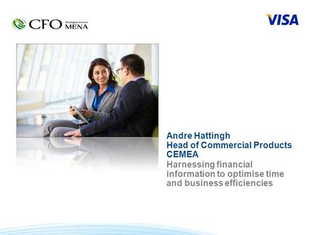 Harnessing financial information to optimise time and business efficiencies Andre Hattingh Head of Commercial Products CEMEA.