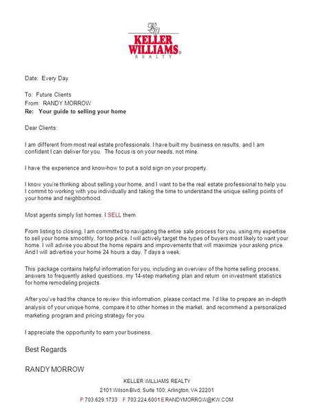 Date: Every Day To: Future Clients From: RANDY MORROW Re: Your guide to selling your home Dear Clients: I am different from most real estate professionals.