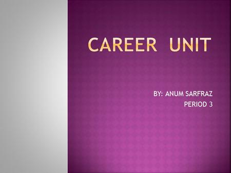 BY: ANUM SARFRAZ PERIOD 3. SALARY – ABOVE AVERAGE OCCUPATION SIZE-ABOVE AVERAGE JOB STABILITY – BELOW AVERAGE.